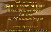 Dedication to Bob Guthrie, Southern Pacific Railroad’s Last Saugus Station Agent